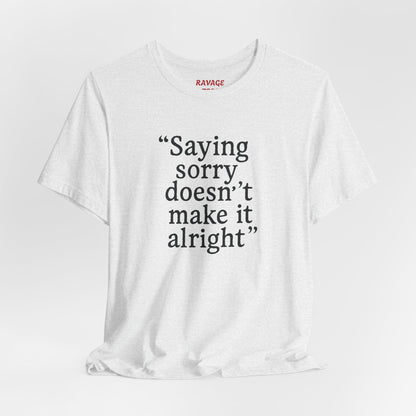 Saying Sorry Unisex Tee - Casual Comfort for Honest Conversations