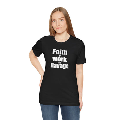 Faith + Work = Ravage T-Shirt