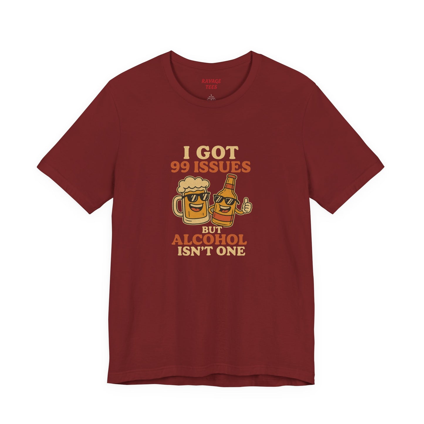 I GOT 99 ISSUES -Funny Alcohol Quote Tee, Unisex Graphic T-Shirt, Humor Shirt, Party Outfit, Gift for Beer Lovers, Casual Wear