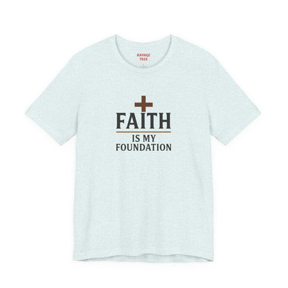 Faith Is My Foundation T-Shirt | Inspirational Graphic Tee