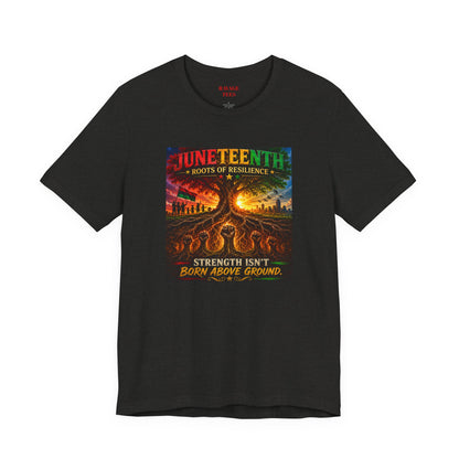 Juneteenth Roots of Resilience Tee — "Strength Isn't Born Above Ground"