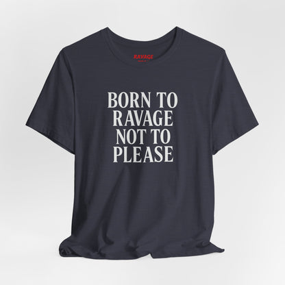 Born to Ravage Not to Please Tee