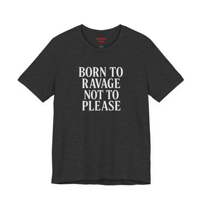 Born to Ravage Not to Please Tee