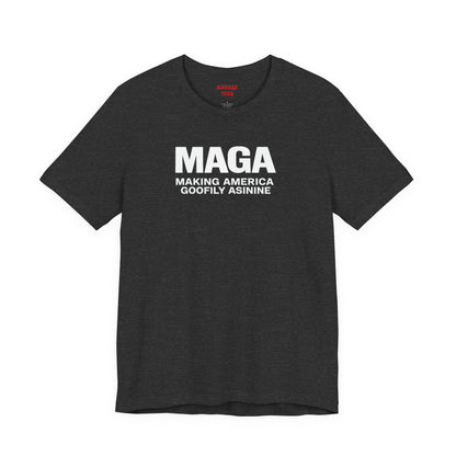 MAGA Making America Goofily Asinine Tee