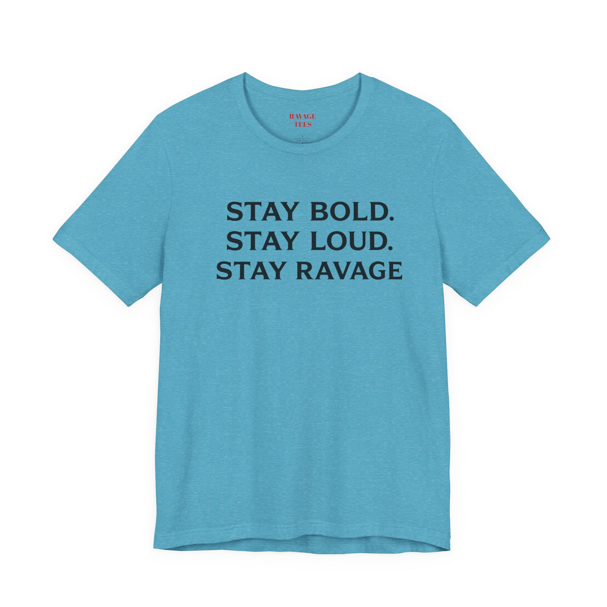 Stay Bold Stay Loud Stay Ravage T-Shirt