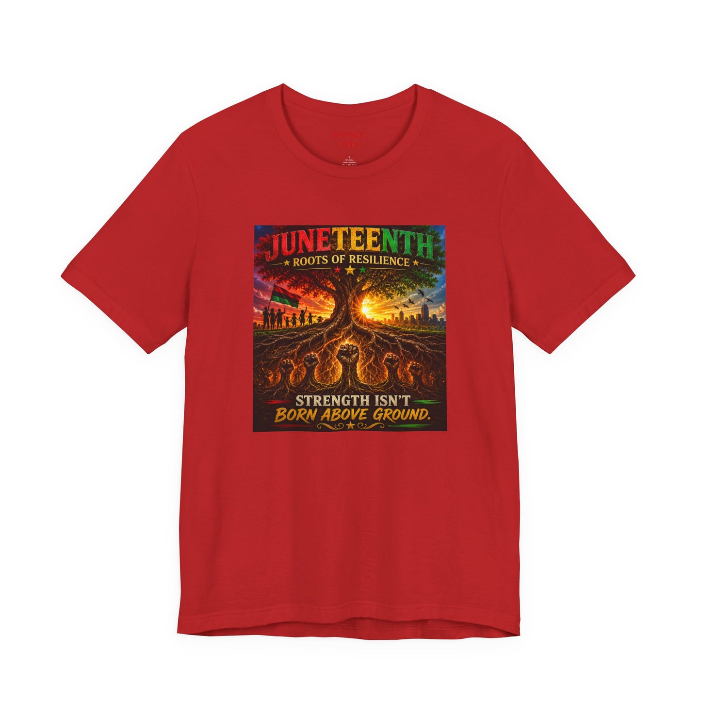 Juneteenth Roots of Resilience Tee — "Strength Isn't Born Above Ground"