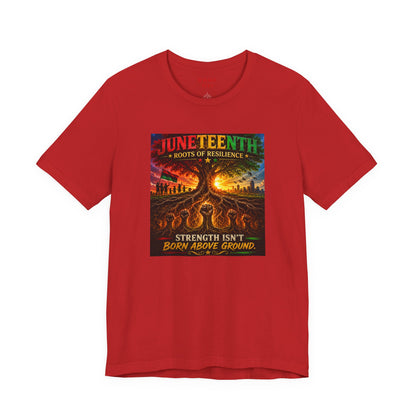 Juneteenth Roots of Resilience Tee — "Strength Isn't Born Above Ground"