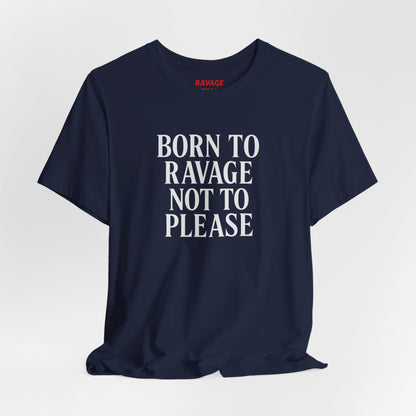 Born to Ravage Not to Please Tee