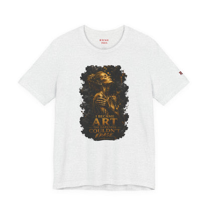 I Became The Art The Darkness Couldn't Erase Tee