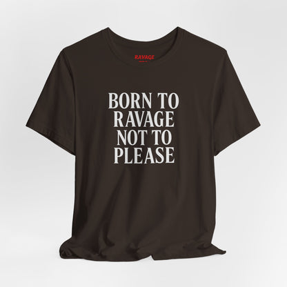 Born to Ravage Not to Please Tee