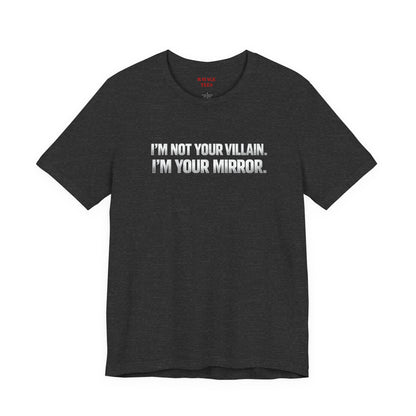 I'm Not Your Villain I'm Your Mirror Tee