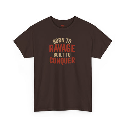 Born to Ravage, Built to Conquer Tee