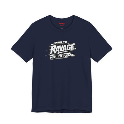 Born to Ravage Not to Please Tee