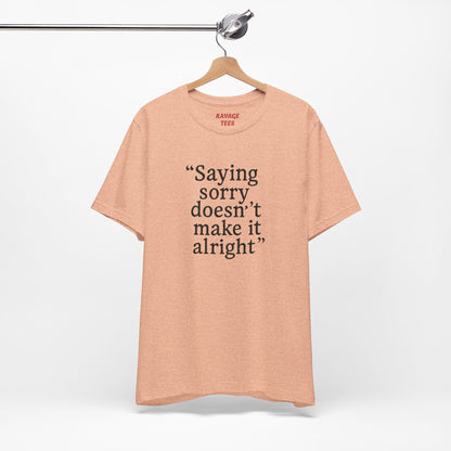 Saying Sorry Unisex Tee - Casual Comfort for Honest Conversations
