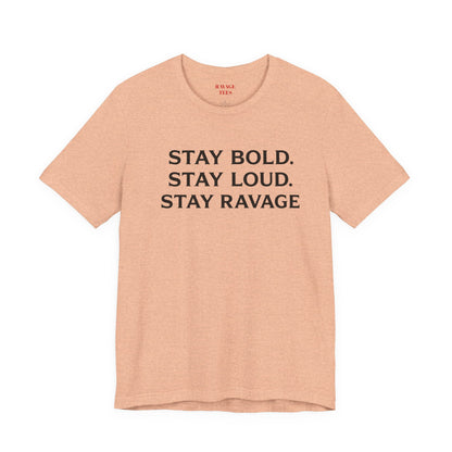 Stay Bold Stay Loud Stay Ravage T-Shirt