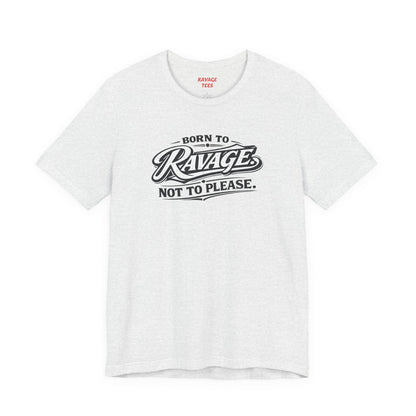 Born to Ravage Not to Please Tee