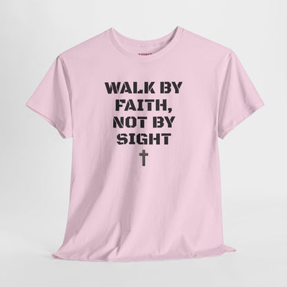 WALK BY FAITH, NOT BY SIGHT--Inspirational Faith Tee