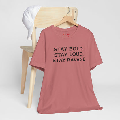 Stay Bold Stay Loud Stay Ravage T-Shirt