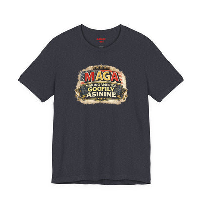 MAGA Making America Goofy Asinine Tee