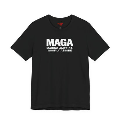 MAGA Making America Goofily Asinine Tee