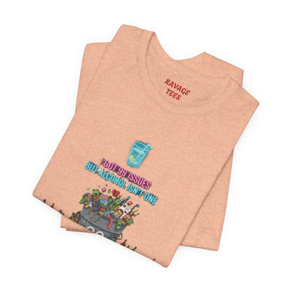 I Got 99 Issues Tee: Funny Sobriety Statement Unisex T-Shirt
