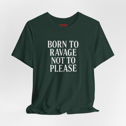 Born to Ravage Not to Please Tee