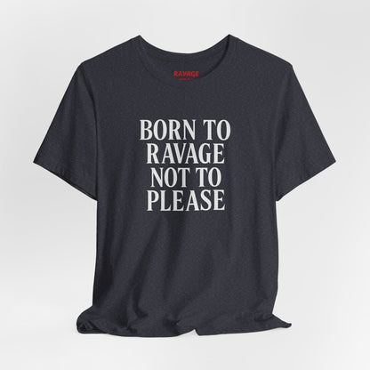 Born to Ravage Not to Please Tee
