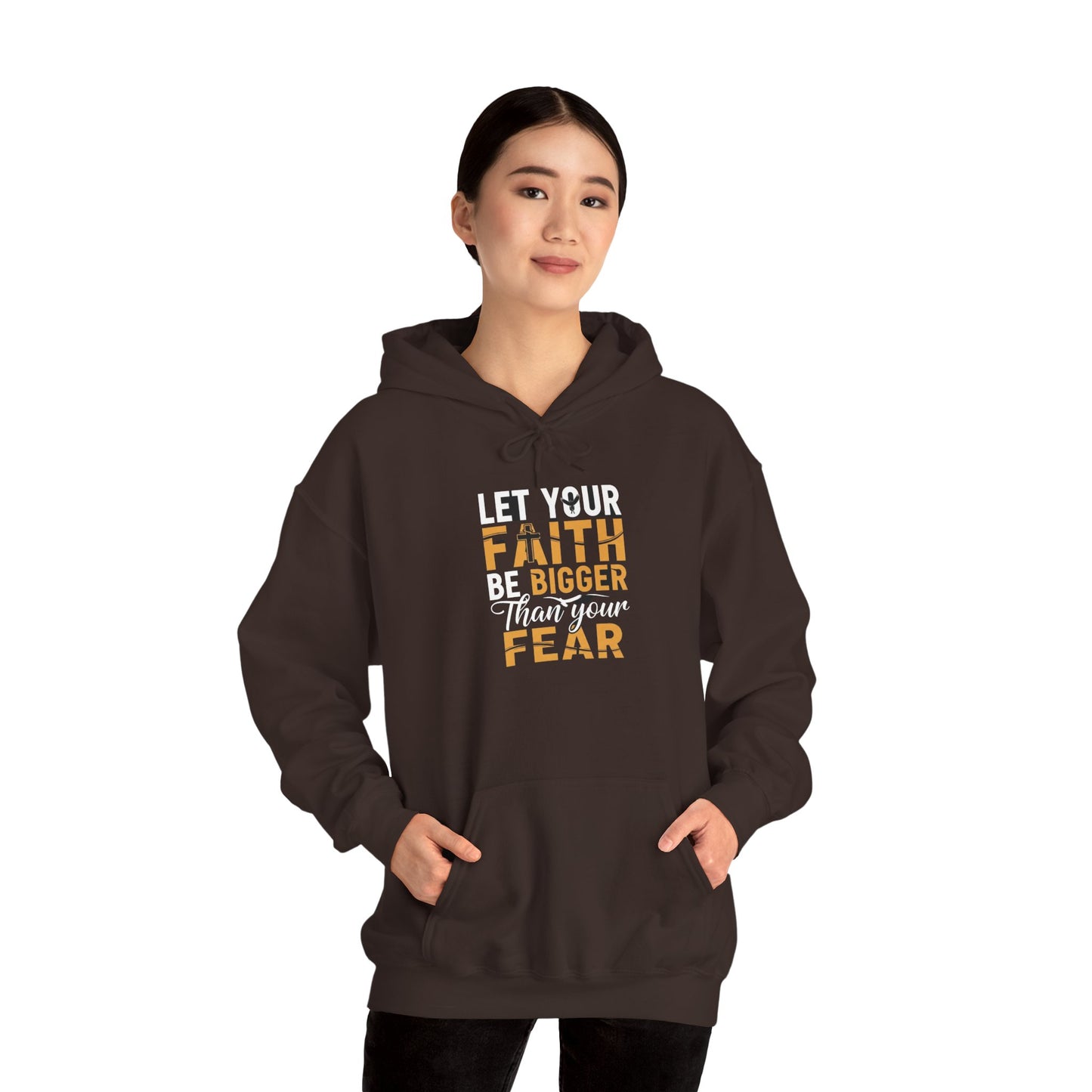 Let Your Faith Be Bigger Than Your Fear - Faith Hoodie