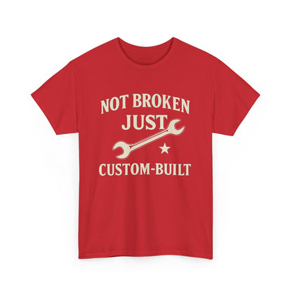 Not Broken Just Custom-Built Unisex Tee – Funny Mechanic T-Shirt, DIY Enthusiast Gift, Casual Workwear Shirt