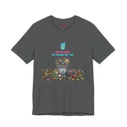 I Got 99 Issues Tee: Funny Sobriety Statement Unisex T-Shirt