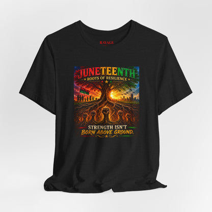 Juneteenth Roots of Resilience Tee — "Strength Isn't Born Above Ground"