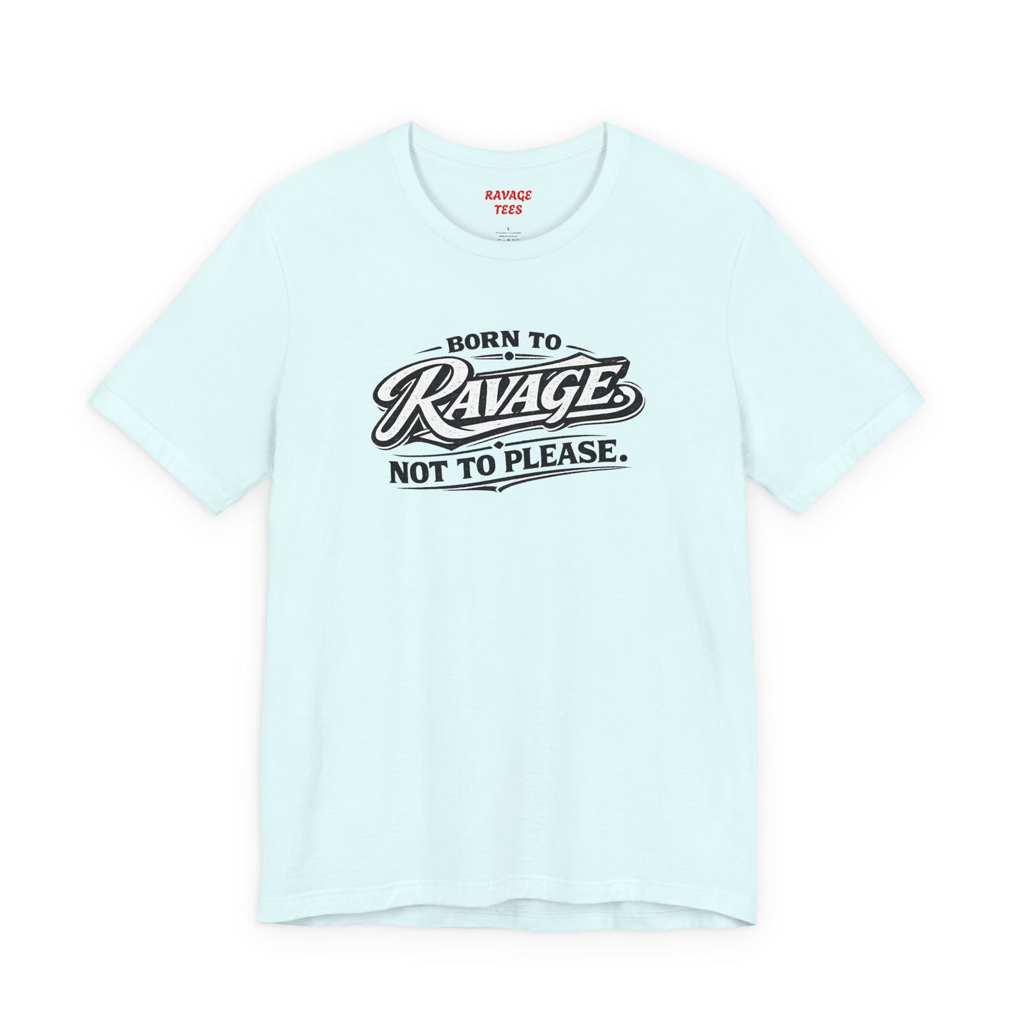 Born to Ravage Not to Please Tee