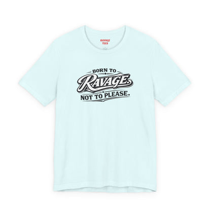 Born to Ravage Not to Please Tee