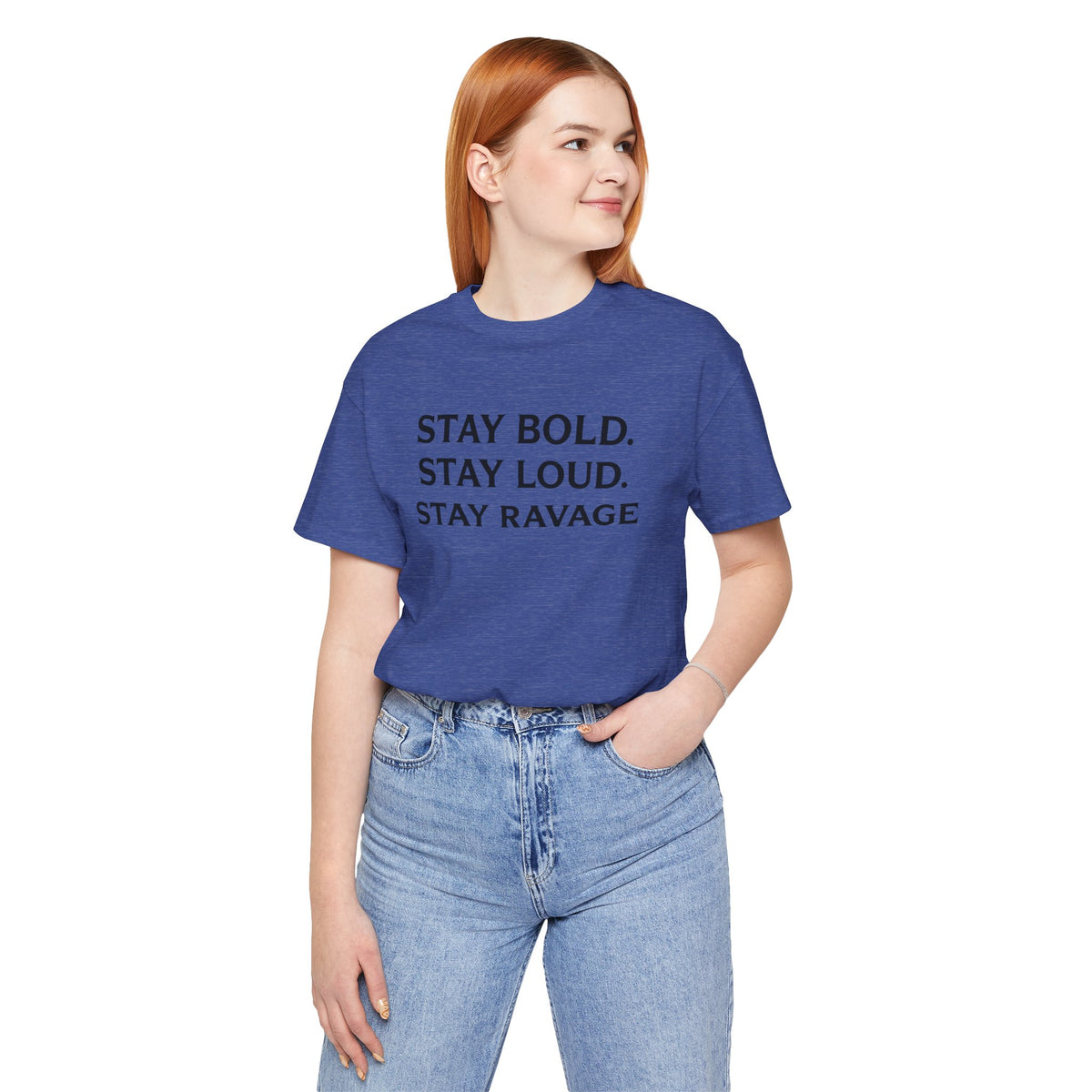 Stay Bold Stay Loud Stay Ravage T-Shirt