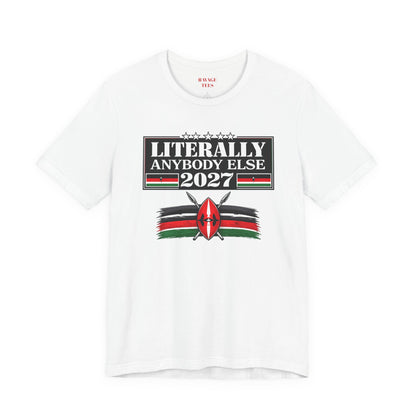 Literally Anybody Else 2027 Tee — Kenyan Flag Political Satire T-Shirt