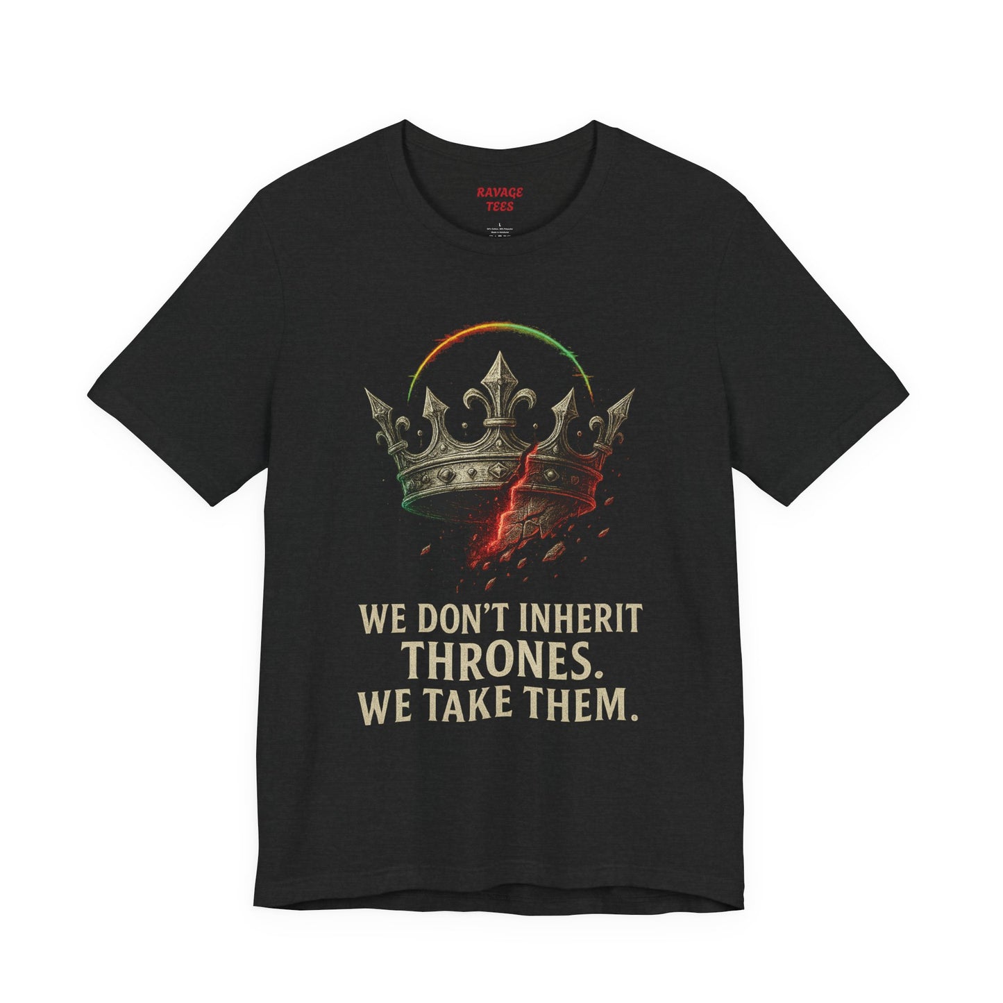 WE DON'T INHERIT THRONES WE TAKE THEM