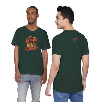 Saying Sorry Doesn’t Make It Alright Tee – Unisex Apology Shirt