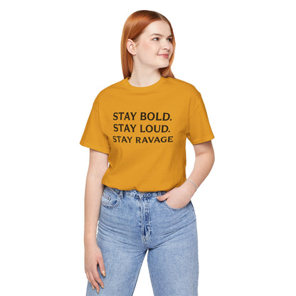 Stay Bold Stay Loud Stay Ravage T-Shirt