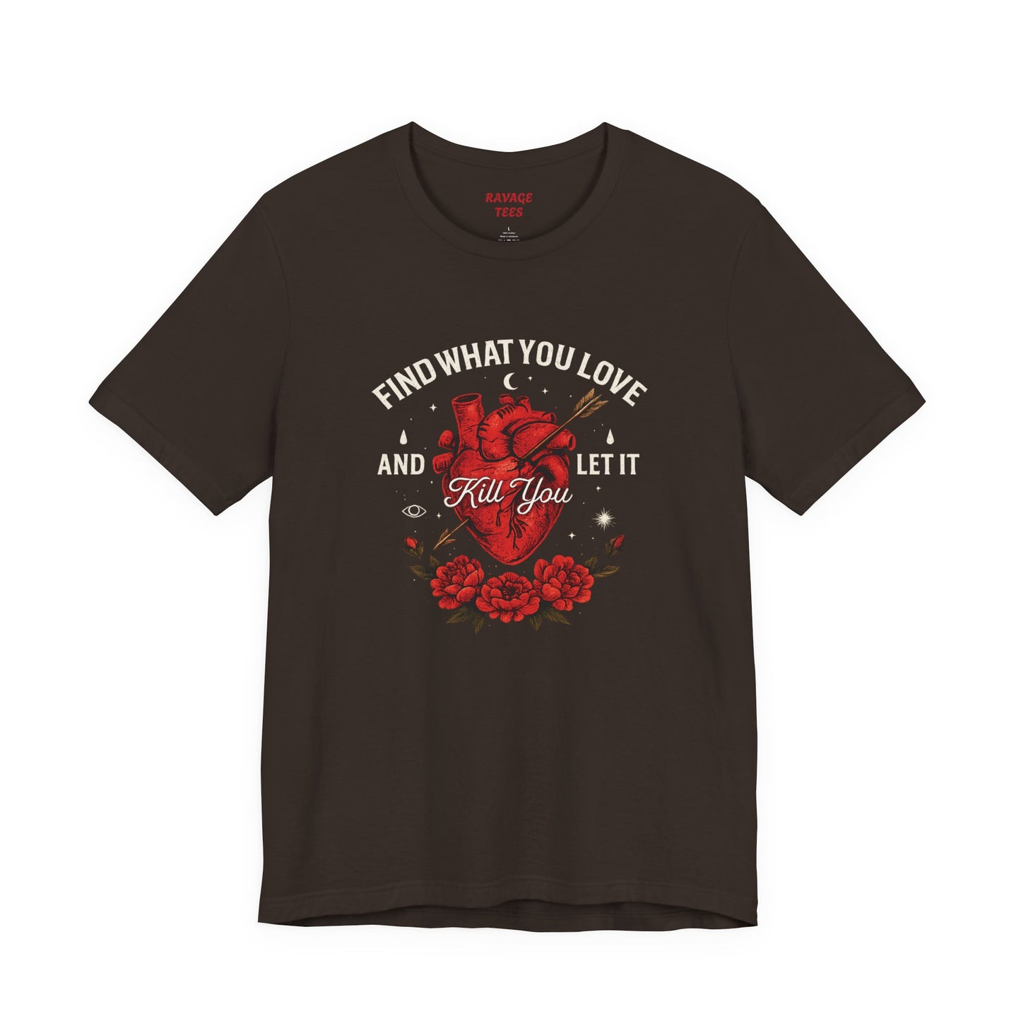 Find What You Love and Let It Kill You  Tee