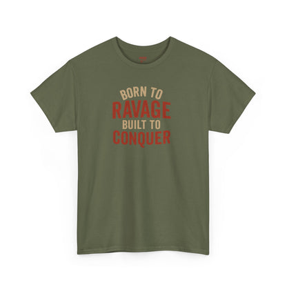 Born to Ravage, Built to Conquer Tee