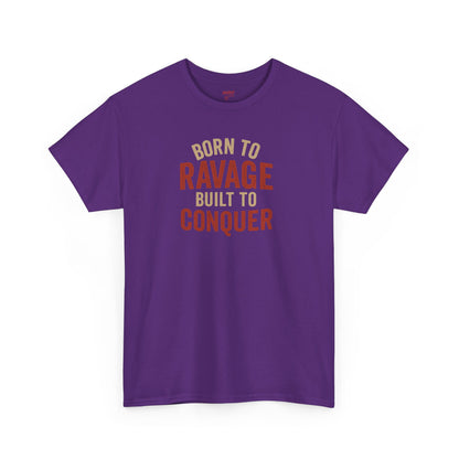 Born to Ravage, Built to Conquer Tee