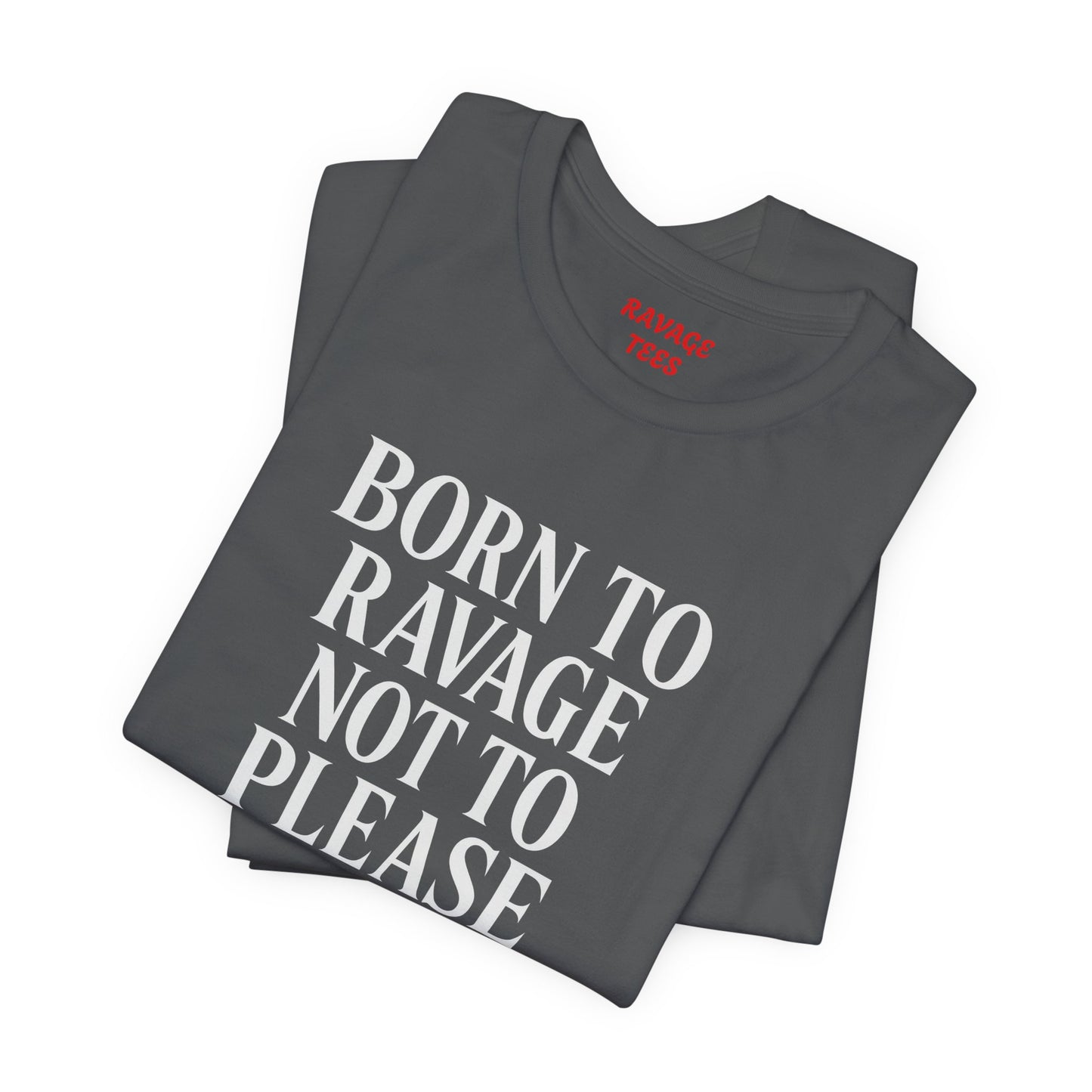 Born to Ravage Not to Please Tee