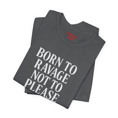 Born to Ravage Not to Please Tee