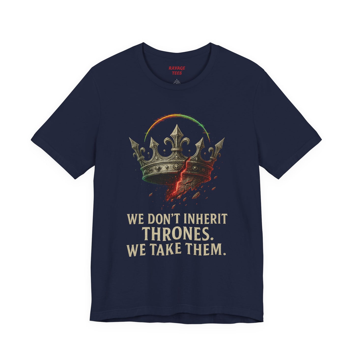 WE DON'T INHERIT THRONES WE TAKE THEM
