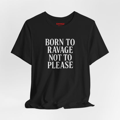 Born to Ravage Not to Please Tee