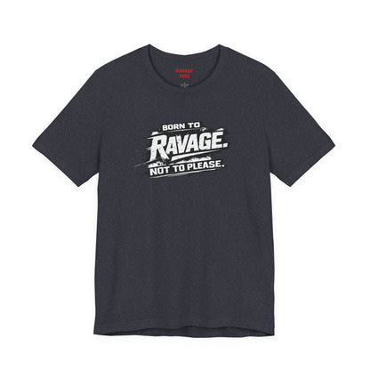 Born to Ravage Not to Please Tee