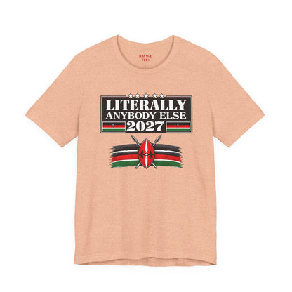 Literally Anybody Else 2027 Tee — Kenyan Flag Political Satire T-Shirt