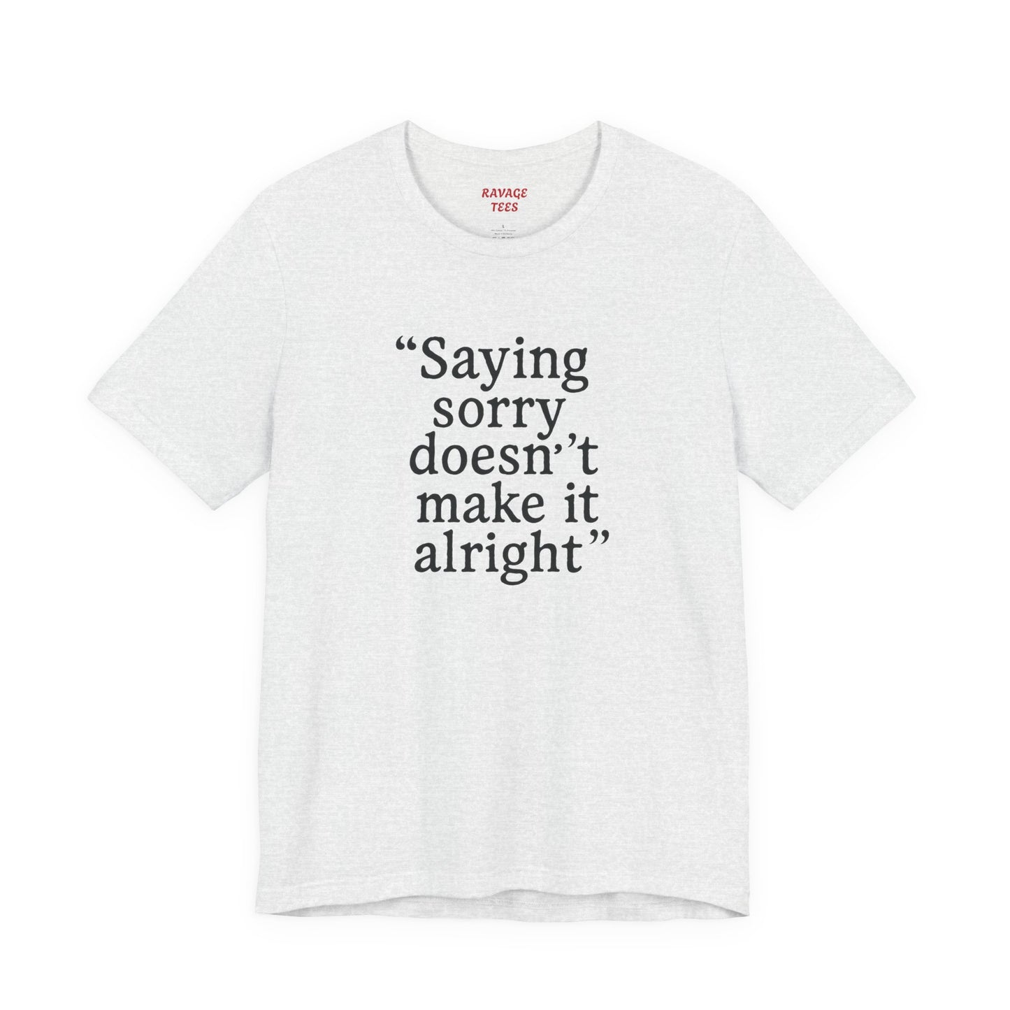 Saying Sorry Unisex Tee - Casual Comfort for Honest Conversations