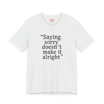 Saying Sorry Unisex Tee - Casual Comfort for Honest Conversations