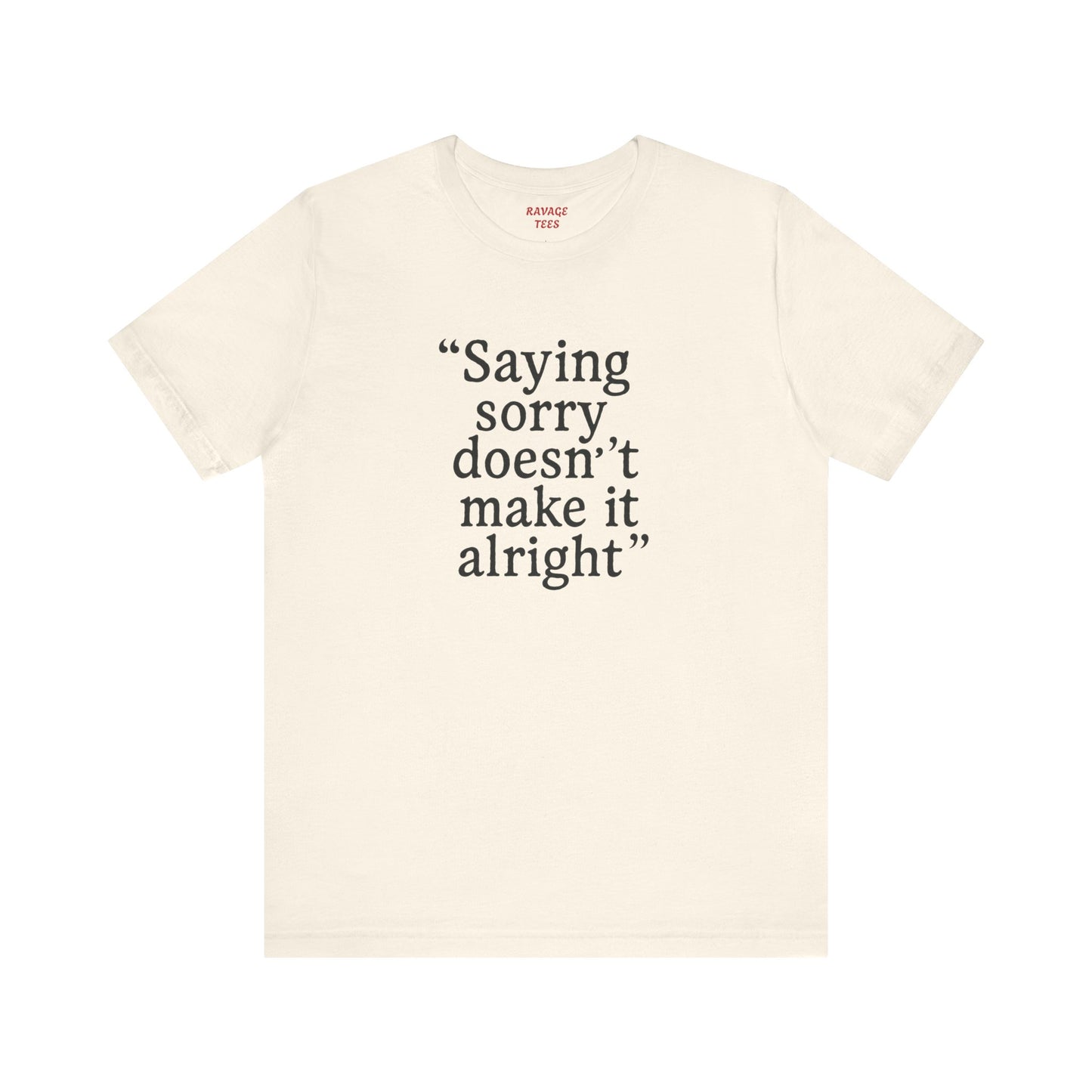 Saying Sorry Unisex Tee - Casual Comfort for Honest Conversations